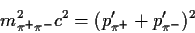 \begin{displaymath}
m_{\pi^+\pi^-}^2 c^2 = (p'_{\pi^+}+p'_{\pi^-})^2 \end{displaymath}