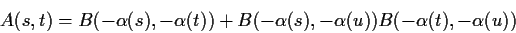 \begin{displaymath}
A(s,t)= B(-\alpha (s),-\alpha (t))+B(-\alpha (s),-\alpha (u))B(-\alpha (t),-\alpha (u))
\end{displaymath}