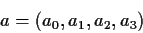 \begin{displaymath}
a=(a_0,a_1,a_2,a_3)\end{displaymath}