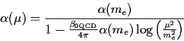 \begin{displaymath}
\alpha (\mu)=\frac{\alpha (m_e)}{1 -\frac{\beta _{0 \rm QCD}}{4 \pi}\alpha (m_e)
\log\left(\frac{\mu^2}{m_e^2}\right)}
\end{displaymath}