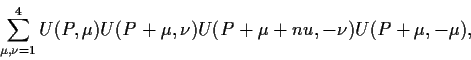 \begin{displaymath}
\sum_{\mu,\nu=1}^4 U(P,\mu)U(P+\mu,\nu)U(P+\mu+nu,-\nu)U(P+\mu,-\mu),
\end{displaymath}